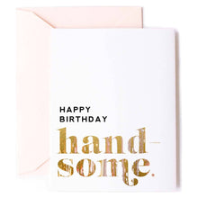 Load image into Gallery viewer, Happy Birthday Handsome Greeting Card for Men
