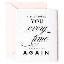 Load image into Gallery viewer, I&#39;d Choose You Love Card, Anniversary Greeting Card
